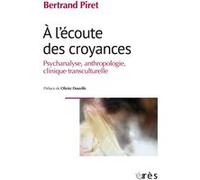 A l'écoute des croyances: Psychanalyse, anthropologie, clinique transculturelle