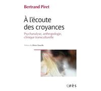 A l'écoute des croyances: Psychanalyse, anthropologie, clinique transculturelle