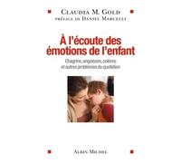 A l'écoute des émotions de l'enfant Chagrins, angoisses, colères et autres problèmes du quotidien - Claudia Gold - Albin Michel - broché - Essai