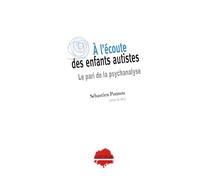 A l'écoute des enfants autistes : le pari de la psychanalyse