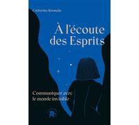 À l'écoute des Esprits: Communiquer avec le monde invisible