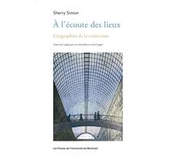 À l'écoute des lieux Géographies de la traduction - Sherry Simon - Presses Universite De Montreal - broché - Essai