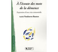 A L'écoute Des Mots De La Démence - Expression D'une Crise Existentielle