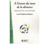 A L'écoute Des Mots De La Démence - Expression D'une Crise Existentielle