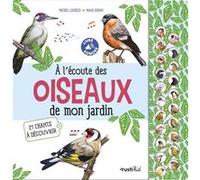 A L'écoute Des Oiseaux De Mon Jardin - 21 Chants À Découvrir