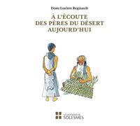A l'écoute des pères du désert aujourd'hui Apophtegmes des Pères traduits et commentés - Lucien Regnault - Solesmes Eds - broché - Livre