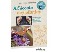 A l'écoute des plantes: Comprendre les plantes pour mieux les cultiver