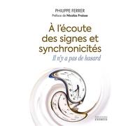 À l'écoute des signes et synchronicités, il n'y a pas de hasard - Philippe Ferrer - Exergue - broché - Récit