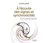 À l'écoute des signes et synchronicités, il n'y a pas de hasard - Philippe Ferrer - Exergue - broché - Récit