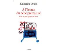 À l'écoute du bébé prématuré: une vie aux portes de la vie