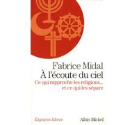 A l'écoute du ciel: Ce qui rapproche les religions... et ce qui les sépare