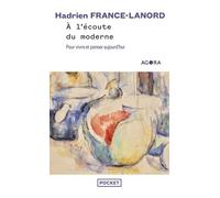 A l'écoute du moderne - Pour vivre et penser aujourd'hui