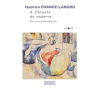 A l'écoute du moderne - Pour vivre et penser aujourd'hui