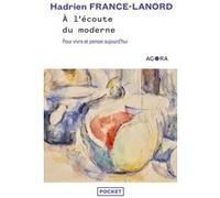 A l'écoute du moderne - Pour vivre et penser aujourd'hui