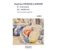 A l'écoute du moderne - Pour vivre et penser aujourd'hui - Hadrien France-Lanord - Pocket - Poche - Essai