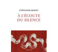 À l'écoute du silence - Stéphanie Bodet - Des Equateurs Eds - broché - Roman