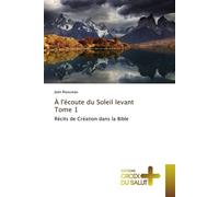 À l'écoute du soleil levant Récits de Création dans la Bible - J. Rousseau - Croix Du Salut - broché - Récit