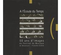 A L'écoute Du Temps - 50 Ans D'images Du Festival De Musique De Besançon-Franche-Comté