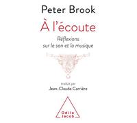 A l'écoute Réflexions sur le son et la musique - Peter Brook - Odile Jacob - broché - Essai