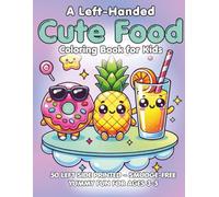 A Left-Handed Cute Food Coloring Book for Kids: A silly and sweet left-handed coloring book for kids ages 3-5 featuring smiling fruits, veggies, snacks, and treats-no smudging, just giggles