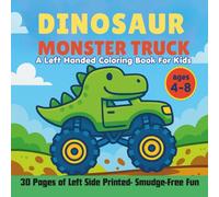 A Left Handed Dinosaur Monster Truck Coloring Book for Kids Ages 4-8: 30 Fun Coloring Pages with Dinosaurs Driving Monster Trucks, Perfect for Boys and Girls Printed on Left