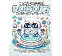 A Left-Handed Robots Coloring Book For Kids: A fun and friendly robot-themed coloring book for left-handed kids ages 3-5-no smudging, no mess, just gears, gadgets, and giggles.