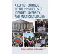 A Leftist Critique of the Principles of Identity Diversity and Multiculturalism by Richard AndersonConnolly Richard AndersonConnolly (Auteur)
