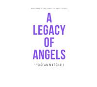A Legacy of Angels: Book Three of the Council of Angels Religious Fiction Series
