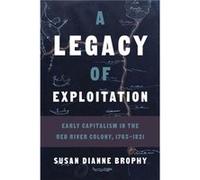 A Legacy of Exploitation by Susan Dianne Brophy Susan Dianne Brophy (Auteur)