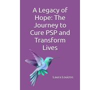 A Legacy Of Hope: The Journey To Cure Psp And Transform Lives