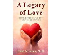 A Legacy of Love: How to Pass Down the Greatest Gift Across Generations
