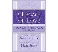 A Legacy Of Love, Volume One: The Return To Mount Shasta And Beyond