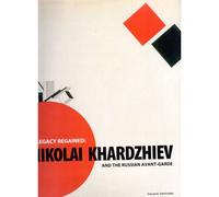 A Legacy Regained : Nikolai Khardzhiev And The Russian Avant-Garde