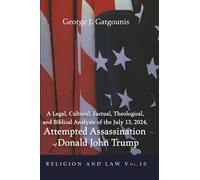 A Legal, Cultural, Factual, Theological, and Biblical Analysis of the July 13, 2024, Attempted Assassination of Donald John Trump