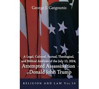A Legal, Cultural, Factual, Theological, and Biblical Analysis of the July 13, 2024, Attempted Assassination of Donald John Trump
