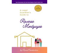 A Legal Guardian’s Guide to Reverse Mortgages: How Conservators Can Use Home Equity to Pay for Senior Care
