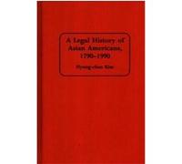 A Legal History of Asian Americans, 1790-1990, Contributions in Ethnic Studies Hyung-Chan Kim (Auteur)