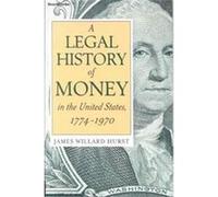 A Legal History of Money in the United States, 1774-1970 Jamew Willard Hurst (Auteur)