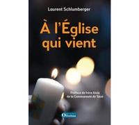 A l'Eglise qui vient Laurent Schlumberger (Auteur)