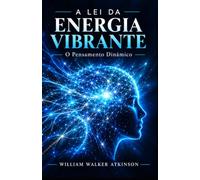 A Lei da Energia Vibrante: O Pensamento Dinâmico