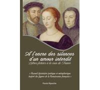 À l'encre des silences d'un amour interdit: Lettres fictives à la cour de France