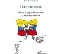 Pierre-Henri Guignard – A l'encre verte. Lettres à Ingrid Betancourt et à quelques autres – Broché