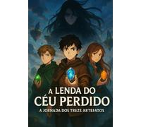 A Lenda do Céu Perdido: A Jornada dos Treze Artefatos