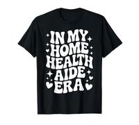 À l'époque des Aides-soignants à Domicile, Jolie HHA, Aide-Soignante, PCA Nursing T-Shirt