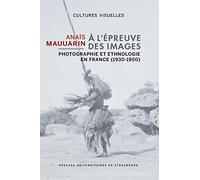 A l'épreuve des images - Photographie et ethnologie en France (1930-1950)