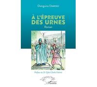 A l'épreuve des urnes Roman - Dianguina Diarisso - L'harmattan - broché - Roman