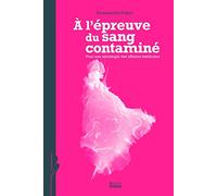 A l'épreuve du sang contaminé: Pour une sociologie des affaires médicales