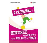 À l'équilibre !: Auto-coaching pour cultiver votre résilience au travail