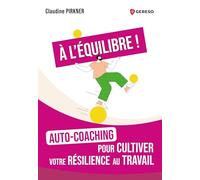 À l'équilibre !: Auto-coaching pour cultiver votre résilience au travail
