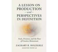 A Lesson on Production - and - Perspectives in Definition.: tools, presence, and the flow of creative momentum
